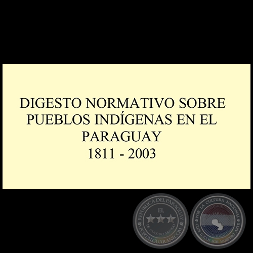 DIGESTO NORMATIVO SOBRE PUEBLOS INDGENAS EN EL PARAGUAY 1811-2003 - Por DAVID VELZQUEZ SEIFERHELD - Ao 2003